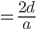 = \frac{2d}{a}