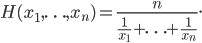 H(x_1,\ldots,x_n) = \frac{n}{\frac{1}{x_1} + \ldots + \frac{1}{x_n}}.